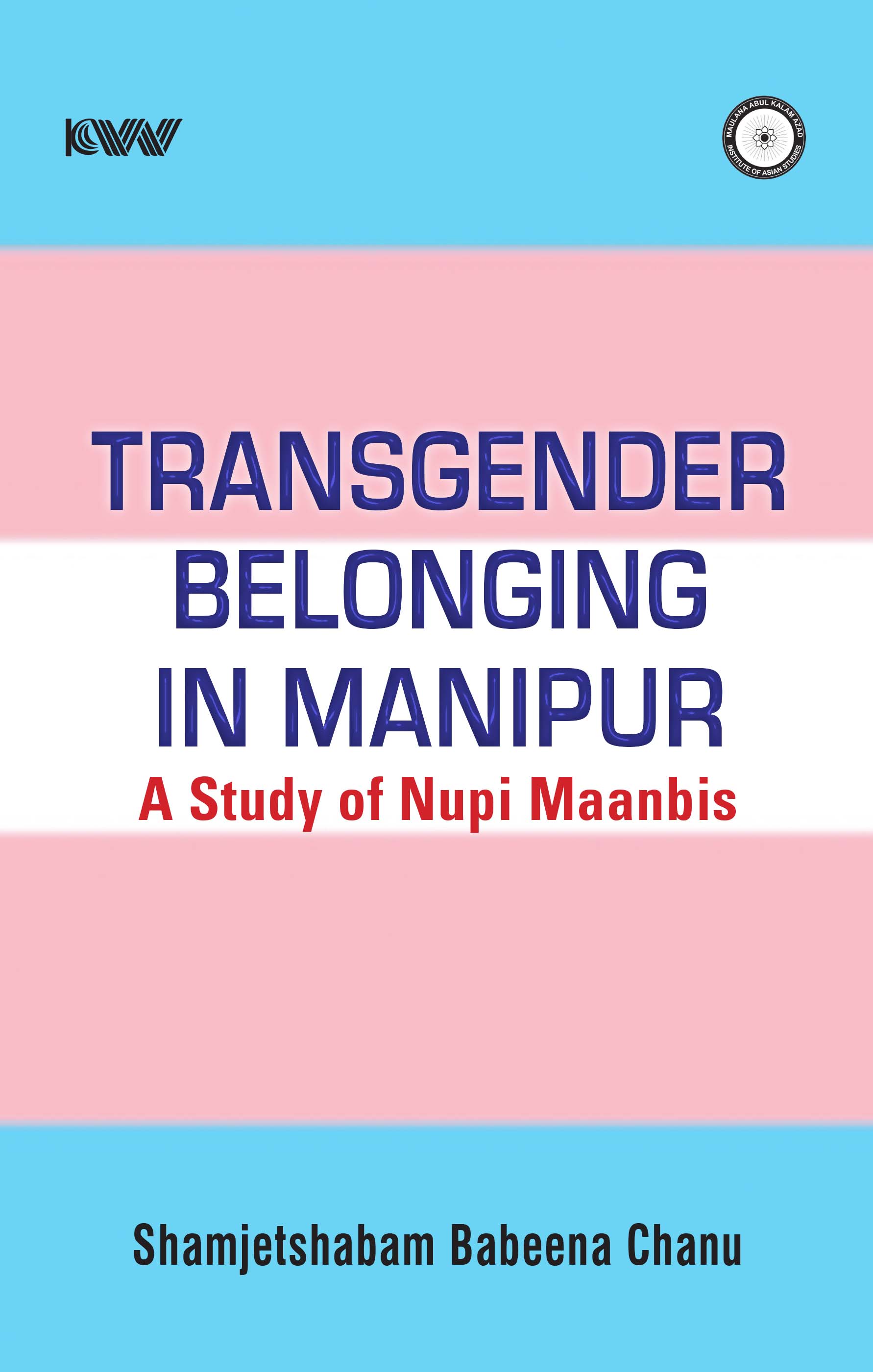 Cover of Transgender Belonging in Manipur: A Study of Nupi Maanbis