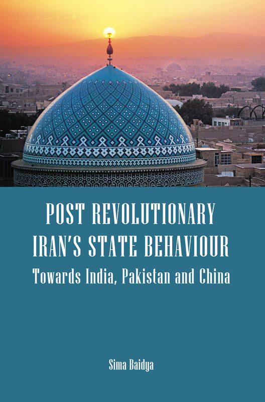 Cover of Post Revolutionary Iran’s State Behaviour: Towards India, Pakistan and China