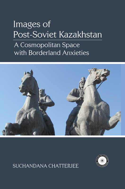 Cover of Images Of Post-Soviet Kazakhstan: A Cosmopolitan Space with Borderland Anxieties