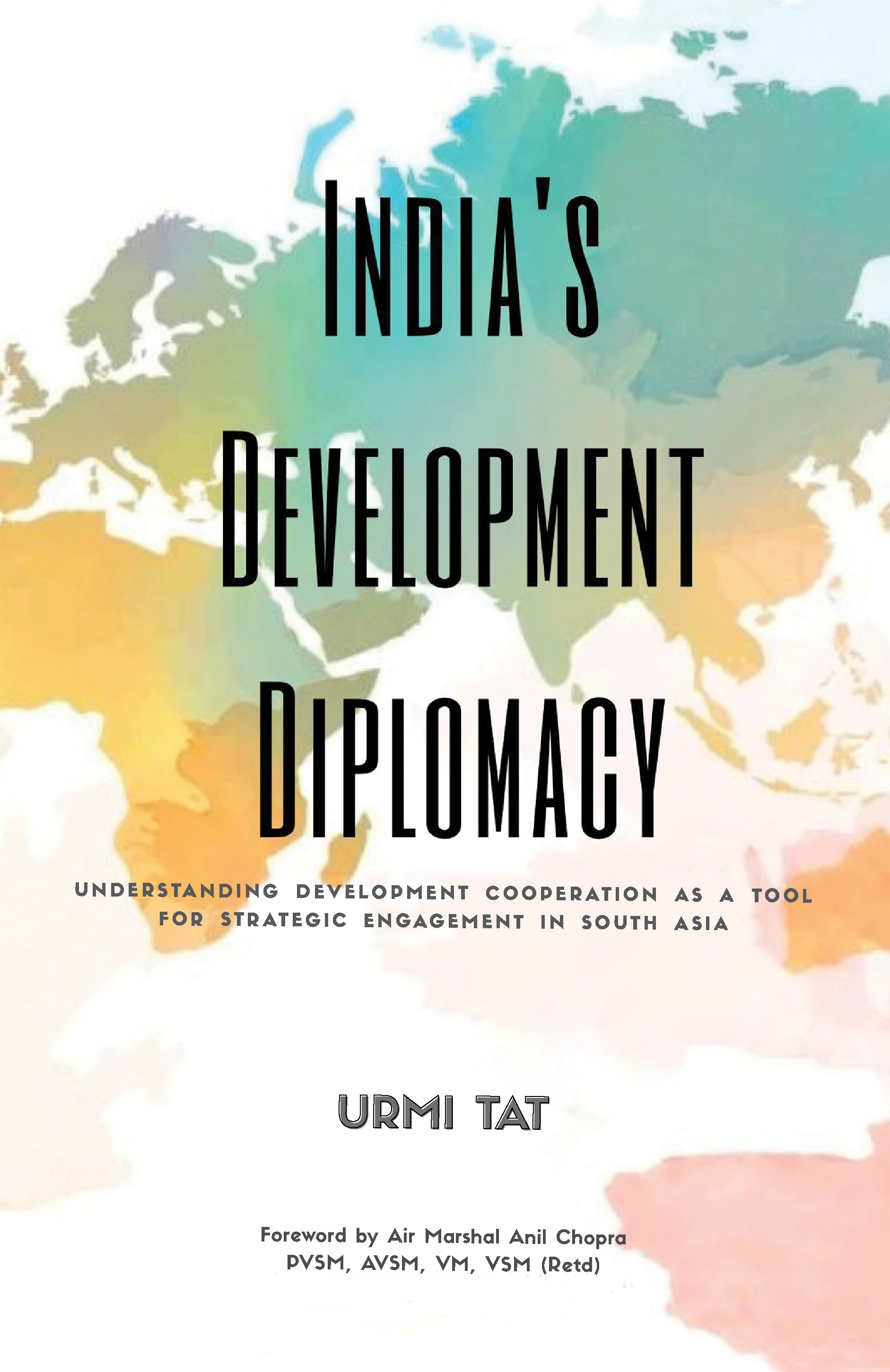 Cover of INDIA’S DEVELOPMENT DIPLOMACY UNDERSTANDING DEVELOPMENT COOPERATION AS A TOOL FOR STRATEGIC ENGAGEMENT IN SOUTH ASIA