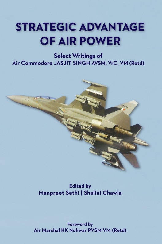 Cover of Strategic Advantage of Air Power Select Writings of Air Commodore Jasjit Singh AVSM, VrC, VM (Retd)