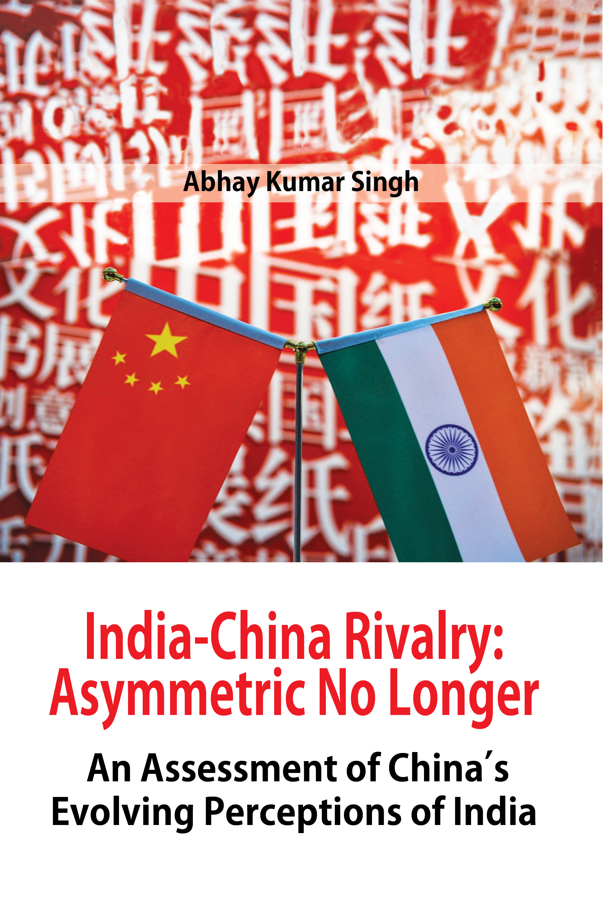 Cover of India-China Rivalry: Asymmetric No Longer An Assessment of China’s Evolving Perceptions of India