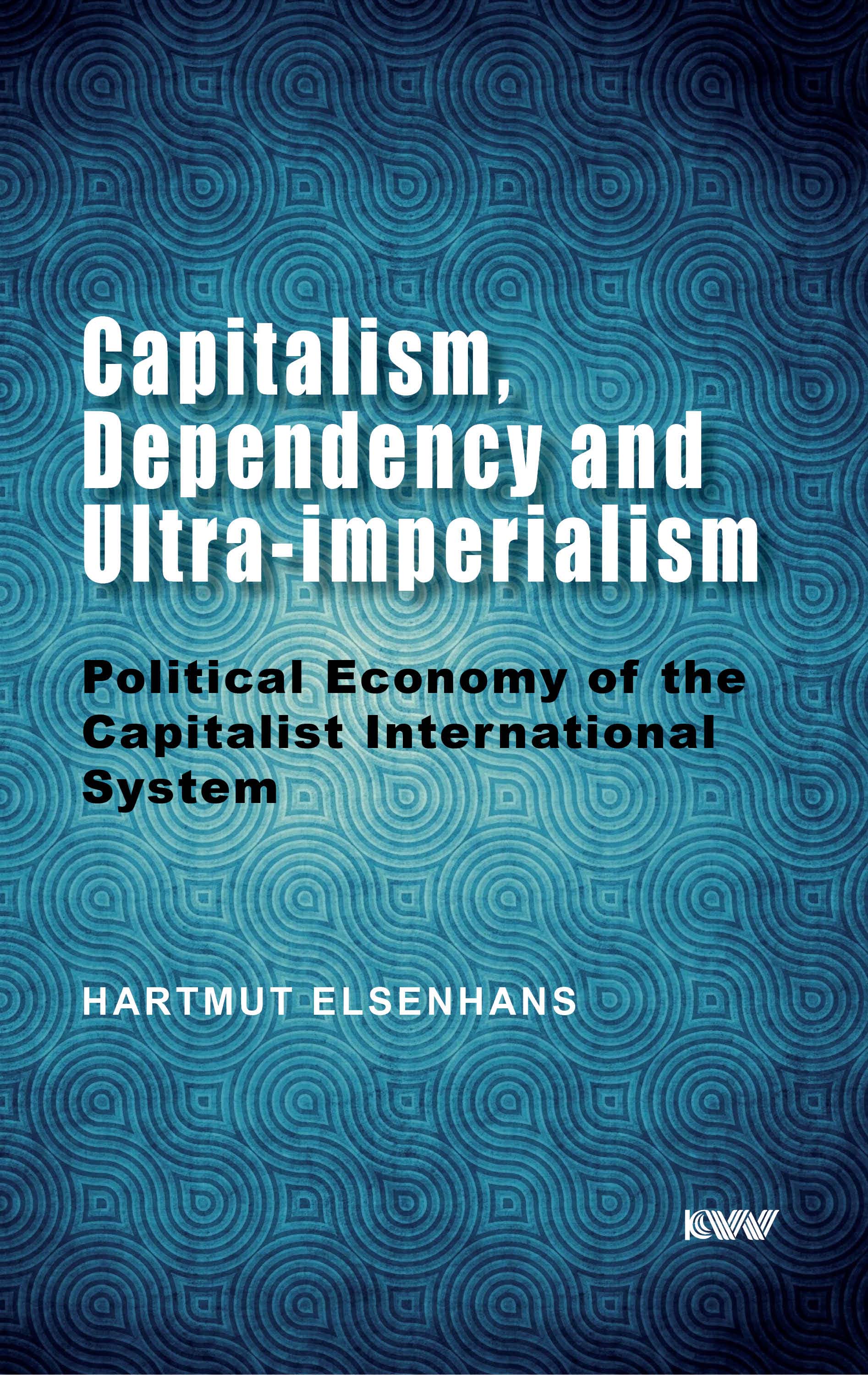 Cover of Capitalism, Dependency and Ultra-imperialism: Political Economy of the Capitalist International System