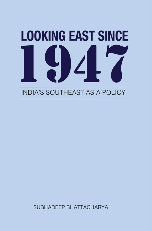 Cover of Looking East Since 1947: India's Southeast Asia Policy