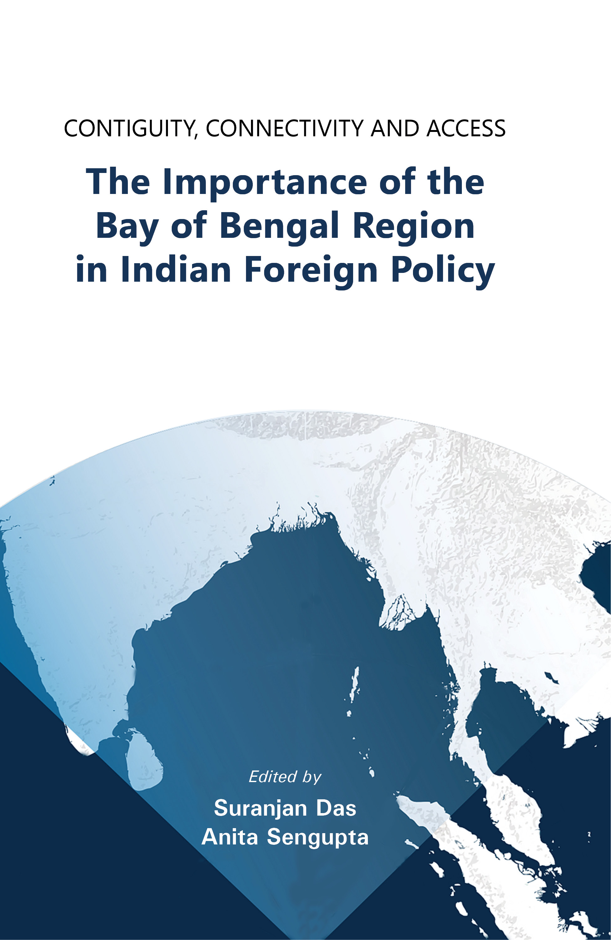 Cover of Contiguity, Connectivity and Access The Importance of the Bay of Bengal Region in Indian Foreign Policy