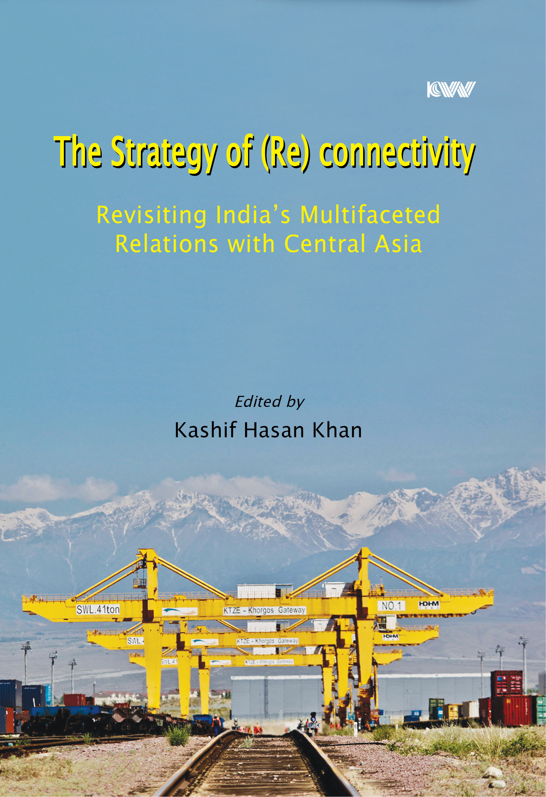 Cover of The Strategy of (Re) connectivity: Revisiting India’s Multifaceted Relations with Central Asia