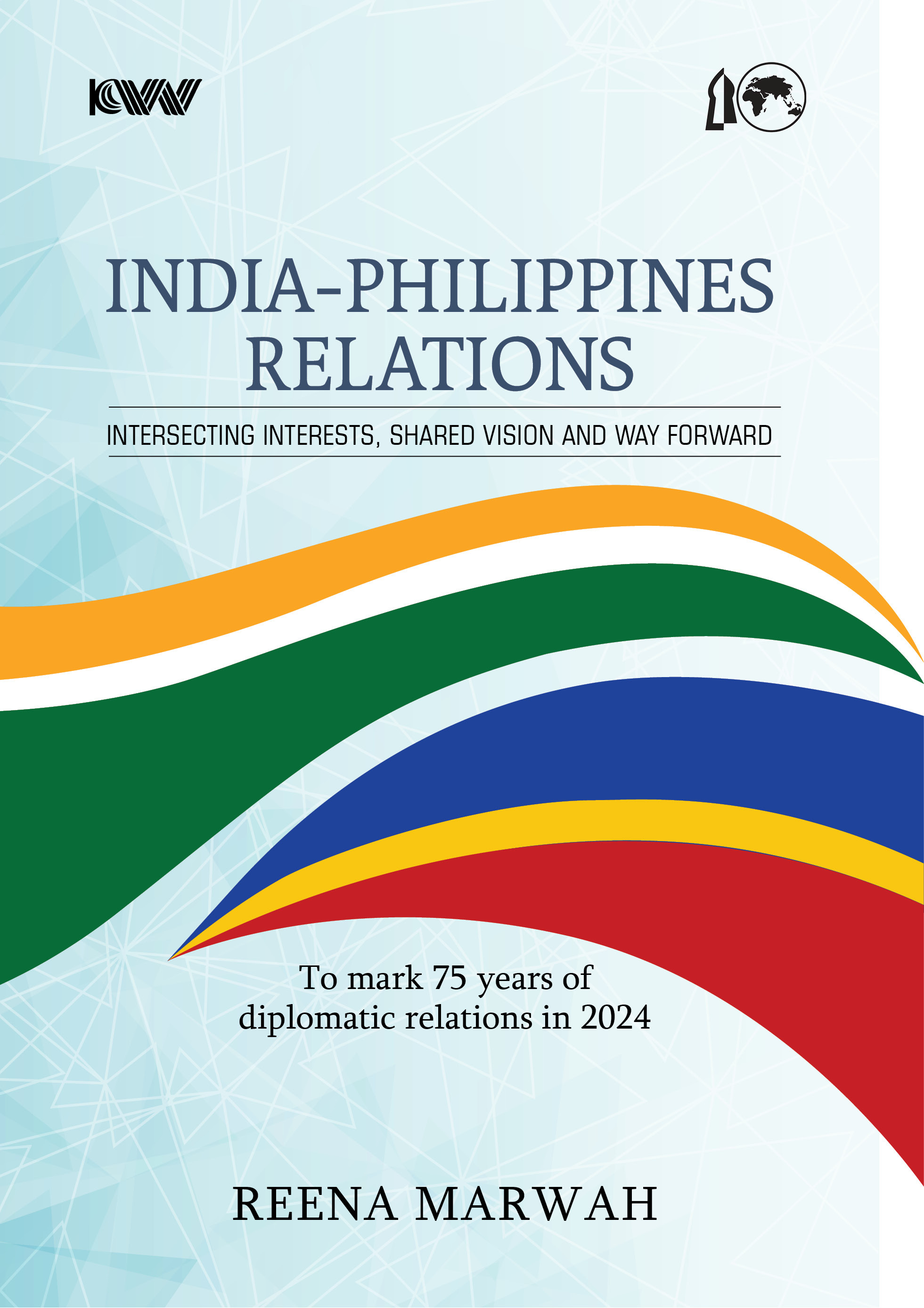 Cover of INDIA-PHILIPPINES RELATIONS Intersecting Interests, Shared Vision and Way Forward To celebrate 75 years of diplomatic relations