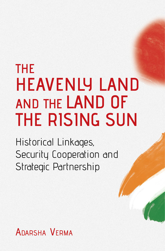 Cover of THE HEAVENLY LAND AND THE LAND OF THE RISING SUN Historical Linkages, Security Cooperation and Strategic Partnership